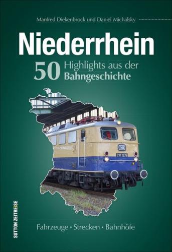 Niederrhein. 50 Highlights aus der Bahngeschichte 