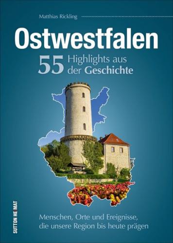 Ostwestfalen. 55 Meilensteine der Geschichte 