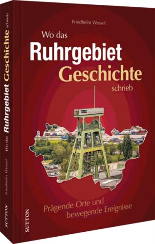 Wo das Ruhrgebiet Geschichte schrieb 