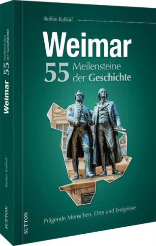 Weimar. 55 Meilensteine der Geschichte 