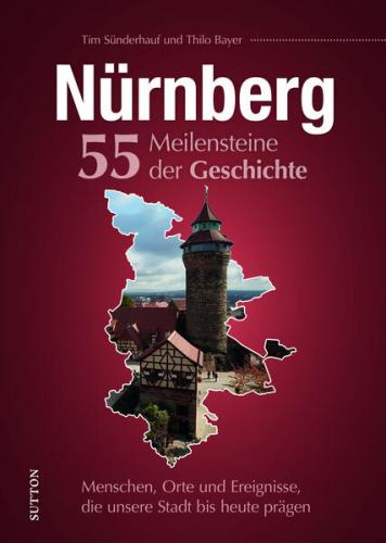 Nürnberg. 55 Meilensteine der Geschichte 