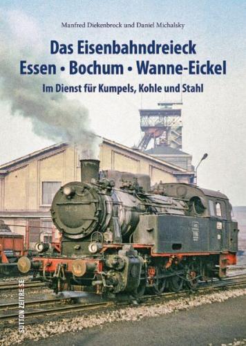 Das Eisenbahndreieck Essen – Bochum – Wanne – Eickel 
