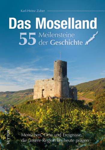 Das Moselland. 55 Meilensteine der Geschichte 