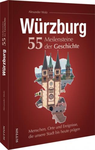 Würzburg. 55 Meilensteine der Geschichte 