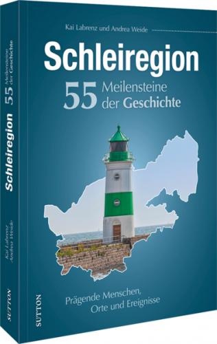 Schleiregion. 55 Meilensteine der Geschichte 
