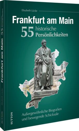 Frankfurt am Main. 55 historische Persönlichkeiten 