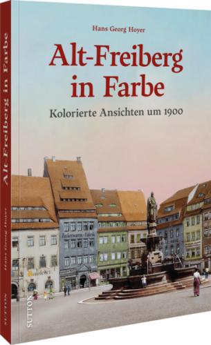 Alt-Freiberg in Farbe 