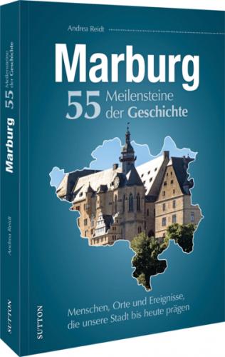 Marburg. 55 Meilensteine der Geschichte 