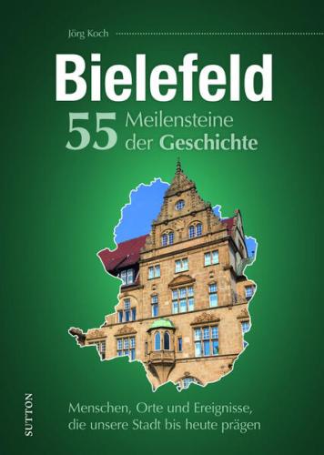 Bielefeld. 55 Meilensteine der Geschichte 