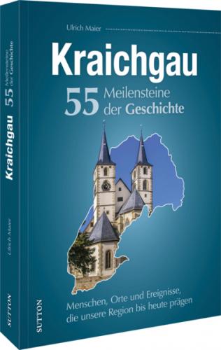 Kraichgau. 55 Meilensteine der Geschichte 