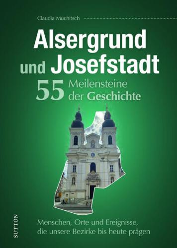 Alsergrund und Josefstadt. 55 Meilensteine der Geschichte 