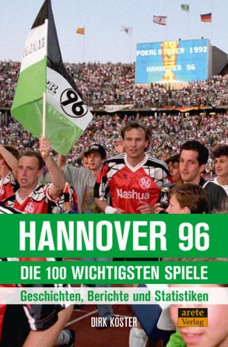 Hannover 96 - die 100 wichtigsten Spiele 