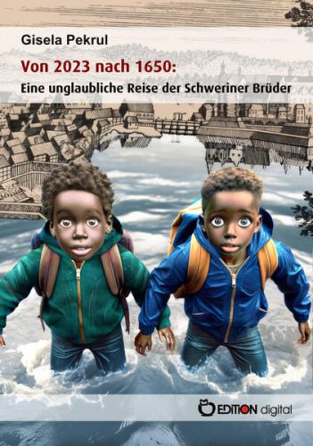 Von 2023 nach 1650: Eine unglaubliche Reise der Schweriner Brüder (Ebook - EPUB) 
