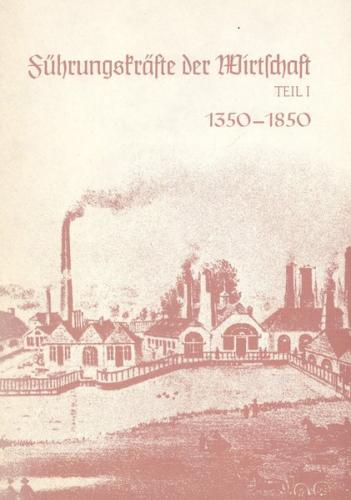 Deutsche Führungsschichten in der Neuzeit / Führungskräfte der Wirtschaft in Mittelalter und Neuzeit 1350-1850 