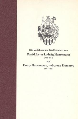 Vorfahren und Nachkommen von David Justus Ludwig Hansemann (1790-1864) und Fanny Hansemann, geborene Fremerey (1801-1876) 