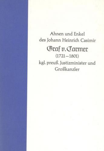 Ahnen und Enkel des Johann Heinrich Casimir Graf v. Carmer 1721-1801 kgl. preuss. Justizminister und Grosskanzler 