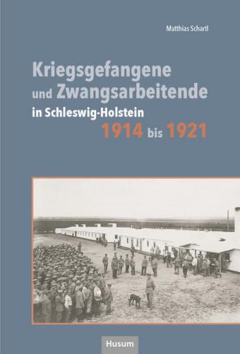 Kriegsgefangene und Zwangsarbeitende in Schleswig-Holstein 1914 bis 1921 