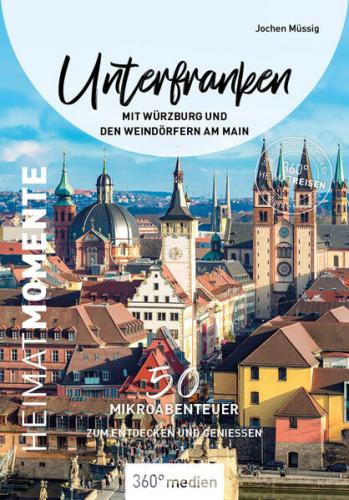 Unterfranken mit Würzburg und den Weindörfern am Main - HeimatMomente 