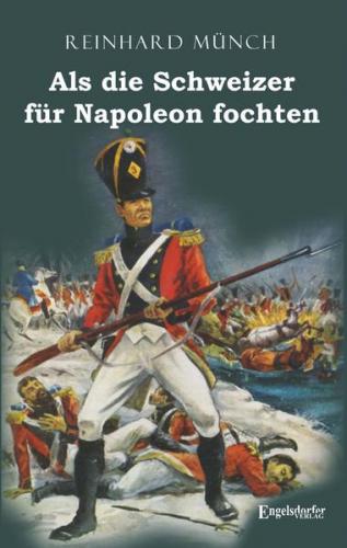 Als die Schweizer für Napoleon fochten 