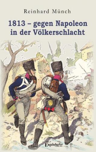 1813 – gegen Napoleon in der Völkerschlacht 
