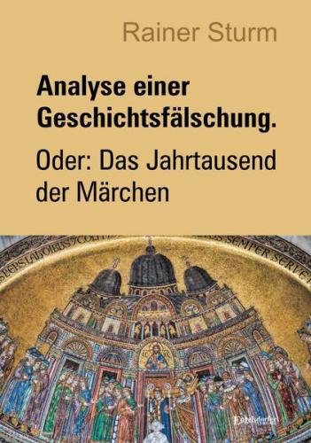 Analyse einer Geschichtsfälschung. Oder: Das Jahrtausend der Märchen 
