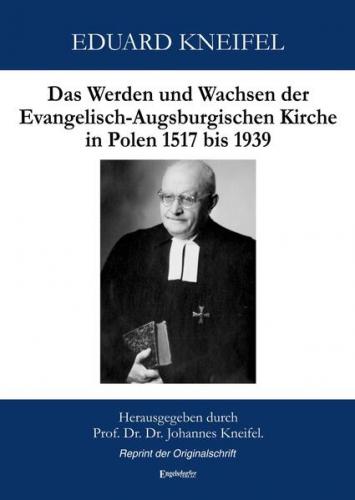 Das Werden und Wachsen der Evangelisch-Augsburgischen Kirche in Polen 1517 bis 1939 