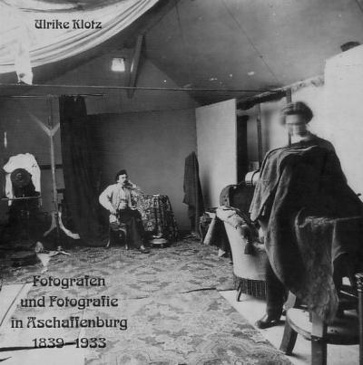 Fotografen und Fotografie in Aschaffenburg 1839-1933 