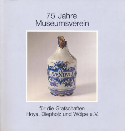 75 Jahre Museumsverein für die Grafschaften Hoya, Diepholz und Wölpe e.V. 