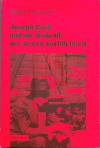 Joseph Roth und die Ästhetik der Neuen Sachlichkeit 