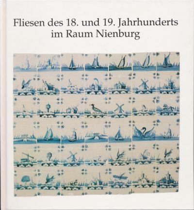 Fliesen des 18. und 19. Jahrhunderts im Raum Nienburg /Weser 