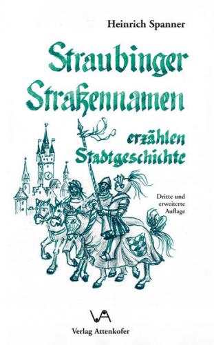 Straubinger Strassennamen erzählen Stadtgeschichte 