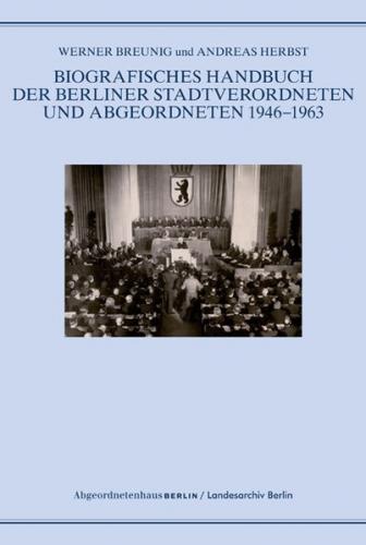 Biografisches Handbuch der Berliner Stadtverordneten und Abgeordneten 1946-1963 
