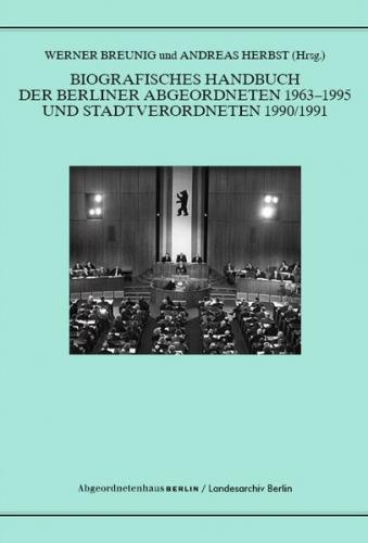 Biografisches Handbuch der Berliner Abgeordneten 1963-1995 und Stadtverordneten 1990/91 
