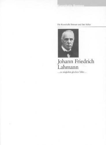 Die Kunsthalle und ihre Stifter: Johann Friedrich Lahmann 