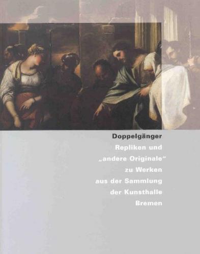 Doppelgänger - Repliken und "andere Originale" zu Werken aus der Kunsthalle Bremen 