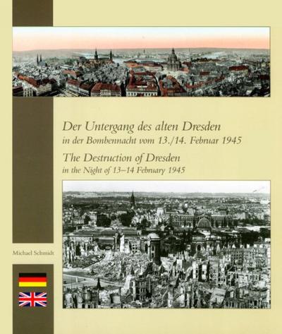 Der Untergang des alten Dresden in der Bombennacht vom 13./14. Februar 1945 