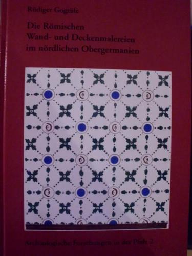 Die Römischen Wand- und Deckenmalereien im nördlichen Obergermanien 