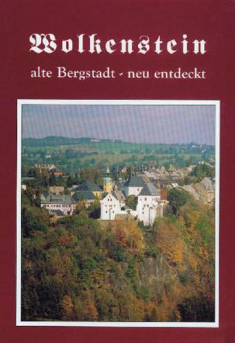 Wolkenstein alte Bergstadt - neu entdeckt 