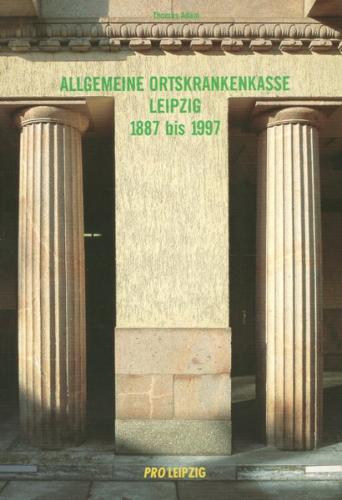 Allgemeine Ortskrankenkasse Leipzig 1887-1997 