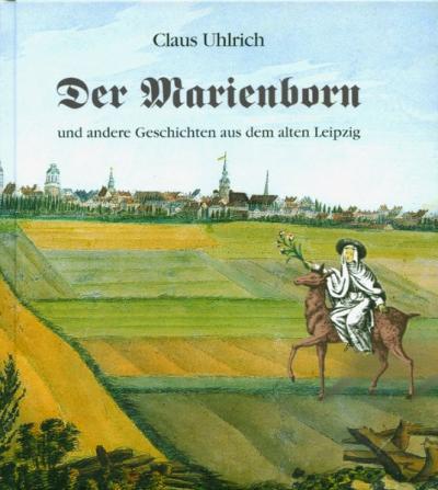 Der Marienborn und andere Geschichten aus dem alten Leipzig 