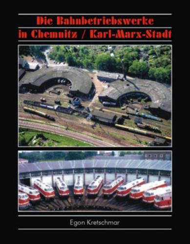 Die Bahnbetriebswerke in Chemnitz /Karl-Marx-Stadt 