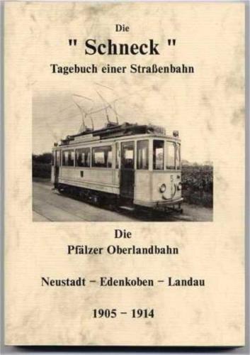 Die Schneck. Tagebuch einer Straßenbahn. Die Pfälzer Oberlandbahn 