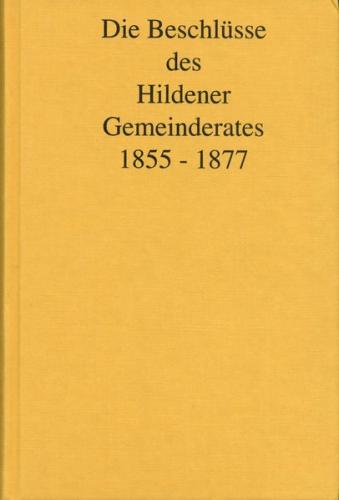 Die Beschlüsse des Hildener Gemeinderates 1855 - 1877 
