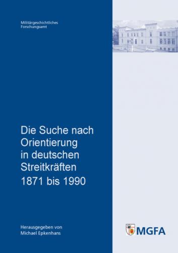 Die Suche nach Orientierung in deutschen Streitkräften 1871 bis 1990 