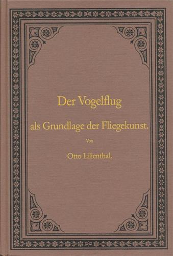 Der Vogelflug als Grundlage der Fliegerkunst. Ein Beitrag zur Systematik der Flugtechnik 