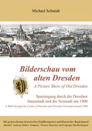 Bilderschau vom alten Dresden /A Picture Show from Old Dresden 