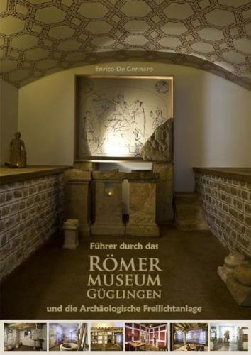Führer durch das Römermuseum Güglingen und die Archäologische Freilichtanlage 