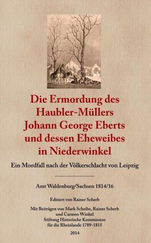 Die Ermordung des Haubler-Müllers Johann George Eberts und dessen Eheweibes in Niederwinkel 