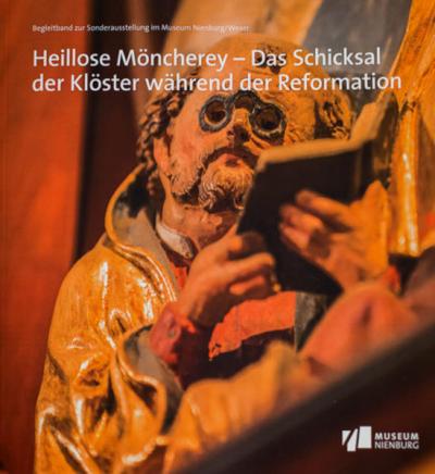 Heillose Möncherey - Das Schicksal der Klöster während der Reformation 