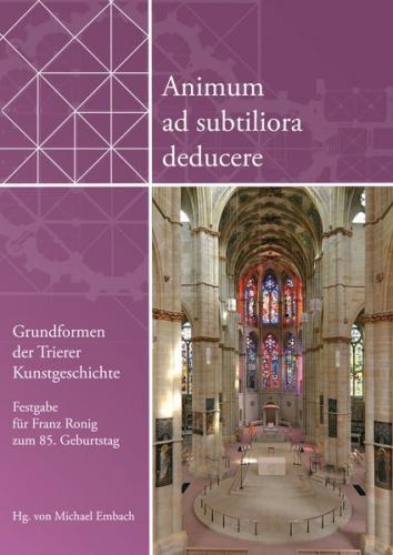 Animum ad subtiliora deducere. Grundformen der Trierer Kunstgeschichte 